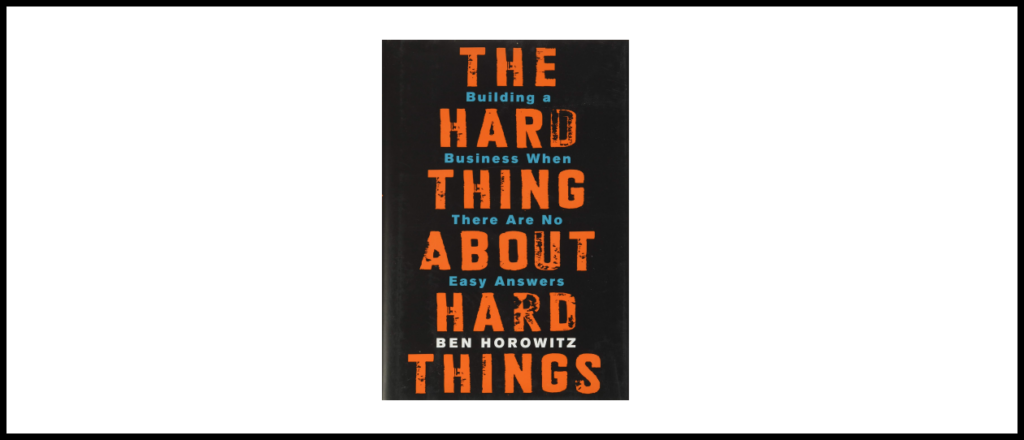 “The Hard Thing About Hard Things: Building a Business When There Are No Easy Answers”, Ben Horowitz («Легко не будет. Как построить бизнес, когда вопросов больше, чем ответов» Бен Хоровиц)