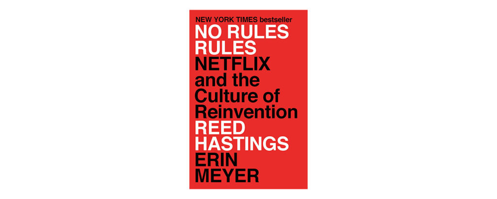 No Rules Rules: Netflix and the Culture of Reinvention by Reed Hastings and Erin Meyer