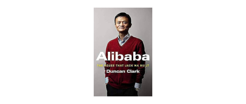 Alibaba: The House That Jack Ma Built by Duncan Clark